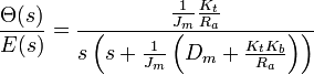 \begin{align}
\frac{\Theta(s)}{E(s)}&=
\frac{\frac{1}{J_m}\frac{K_t}{R_a}}{s\left(s+\frac{1}{J_m}\left(D_m+\frac{K_tK_b}{R_a}\right)\right)}
\end{align}